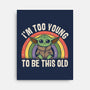 To Young To Be This Old-None-Stretched-Canvas-turborat14