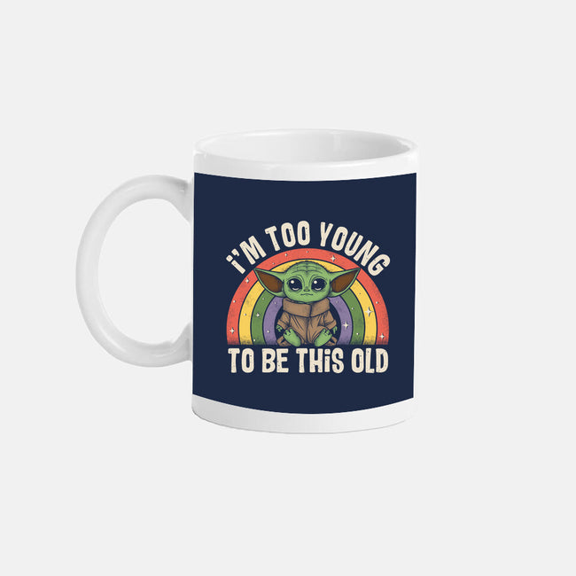 To Young To Be This Old-None-Mug-Drinkware-turborat14