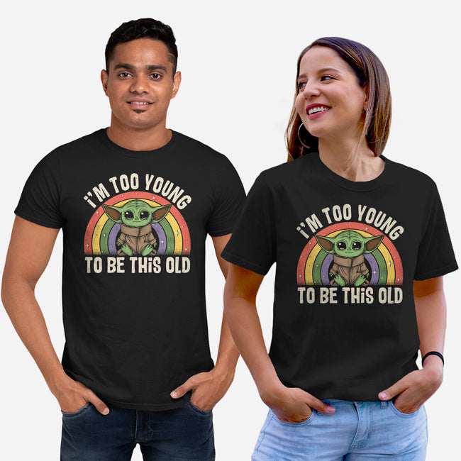 To Young To Be This Old-Unisex-Basic-Tee-turborat14