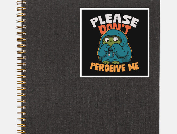 Please Don't Perceive Me