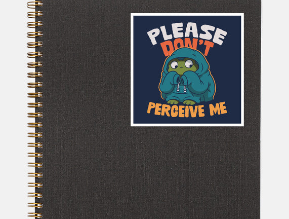 Please Don't Perceive Me