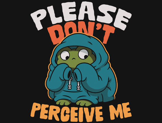 Please Don't Perceive Me