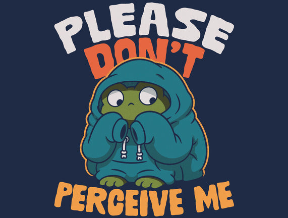 Please Don't Perceive Me
