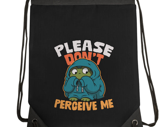 Please Don't Perceive Me
