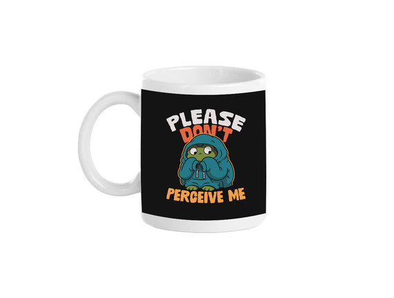 Please Don't Perceive Me