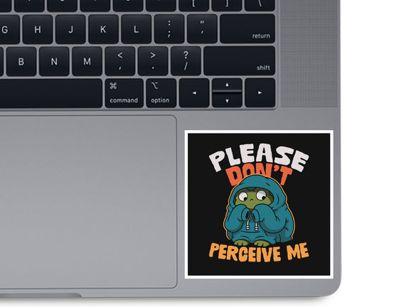 Please Don't Perceive Me