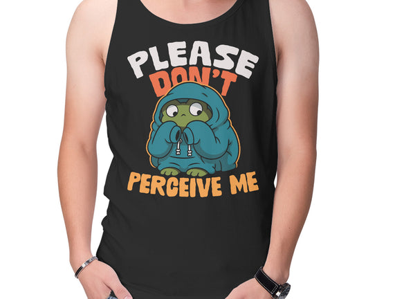 Please Don't Perceive Me