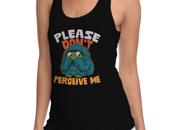 Please Don't Perceive Me