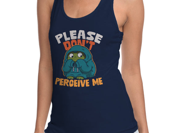 Please Don't Perceive Me