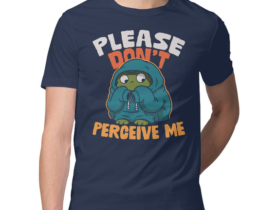 Please Don't Perceive Me