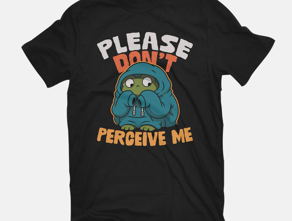 Please Don't Perceive Me