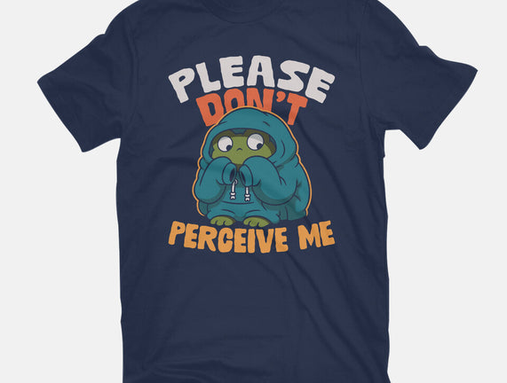 Please Don't Perceive Me
