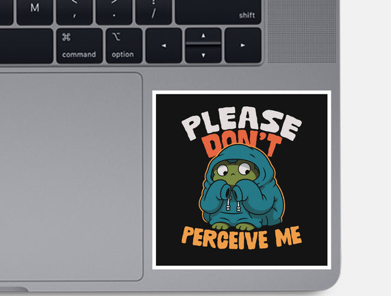 Please Don't Perceive Me