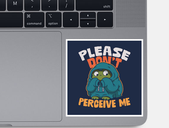 Please Don't Perceive Me