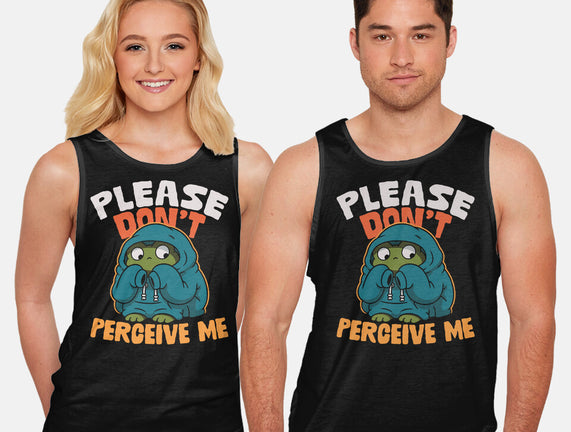 Please Don't Perceive Me