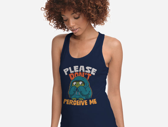 Please Don't Perceive Me