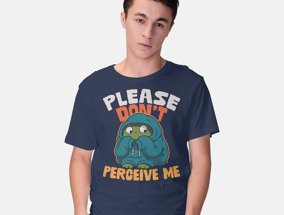 Please Don't Perceive Me