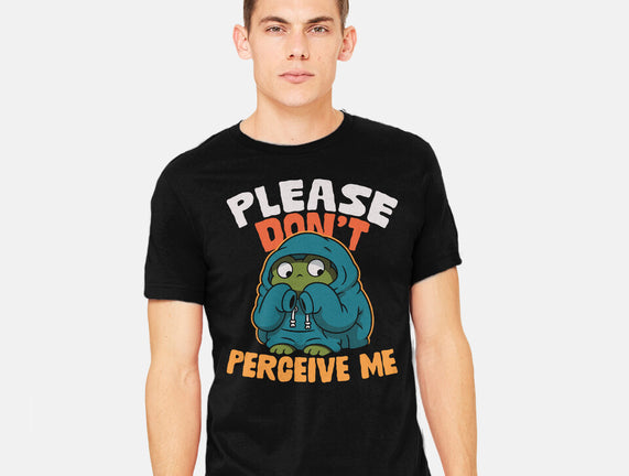 Please Don't Perceive Me