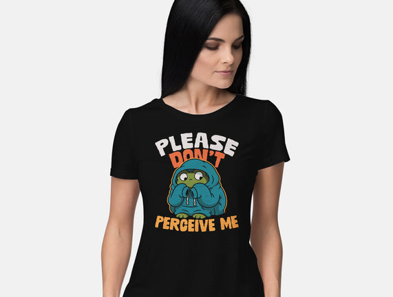 Please Don't Perceive Me