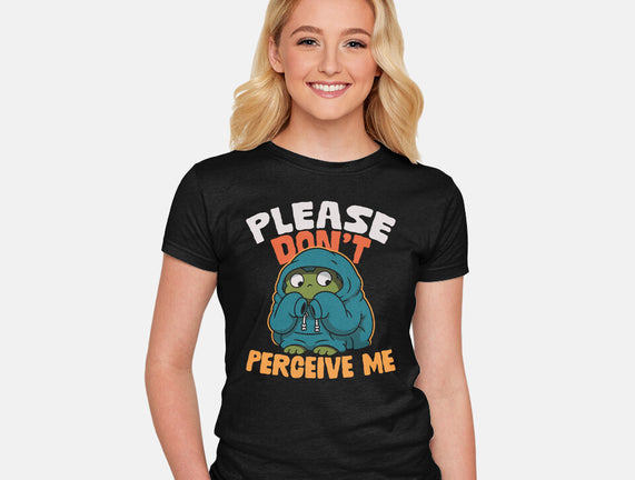Please Don't Perceive Me