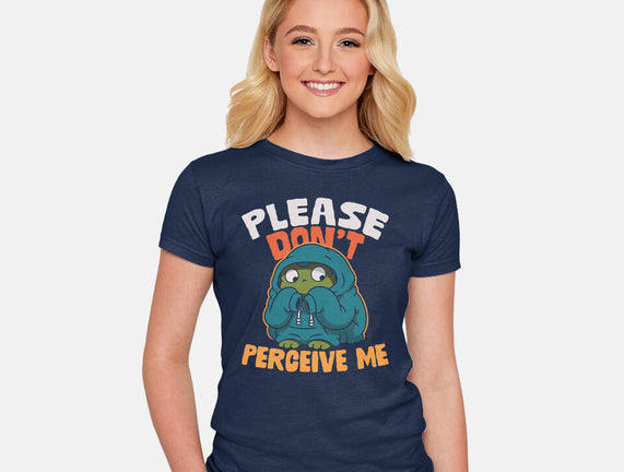 Please Don't Perceive Me