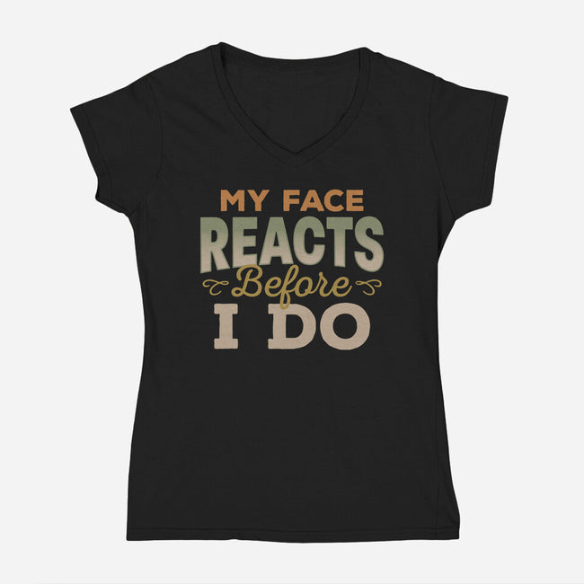 My Face Reacts Before I Do-Womens-V-Neck-Tee-Popnotic