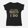 My Face Reacts Before I Do-Womens-V-Neck-Tee-Popnotic