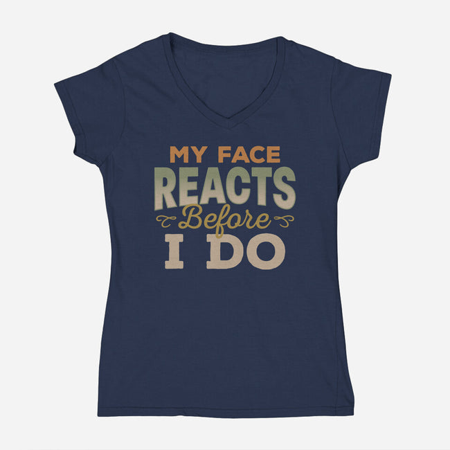 My Face Reacts Before I Do-Womens-V-Neck-Tee-Popnotic