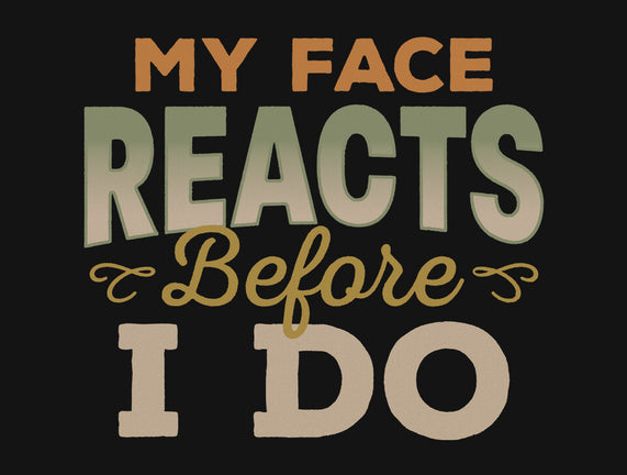 My Face Reacts Before I Do
