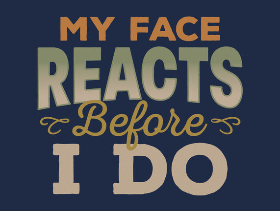 My Face Reacts Before I Do