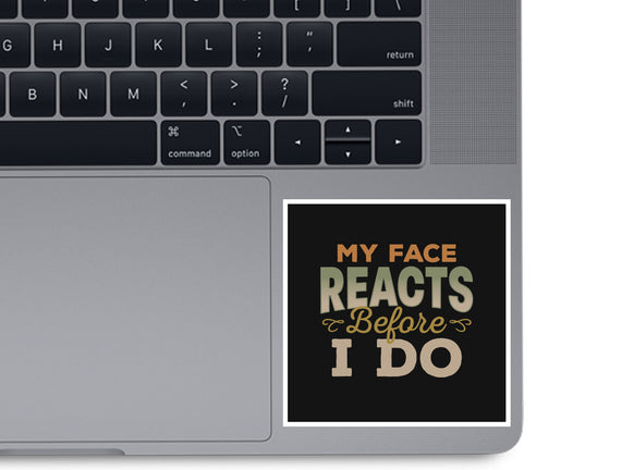 My Face Reacts Before I Do