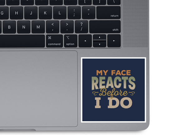 My Face Reacts Before I Do