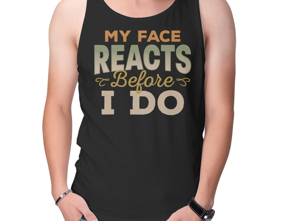 My Face Reacts Before I Do