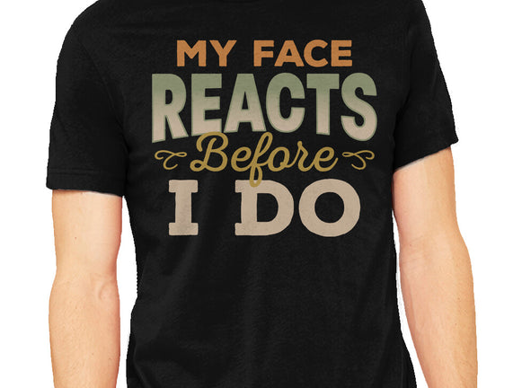 My Face Reacts Before I Do