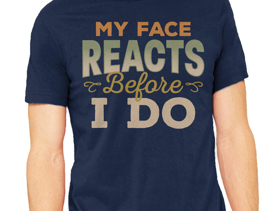 My Face Reacts Before I Do