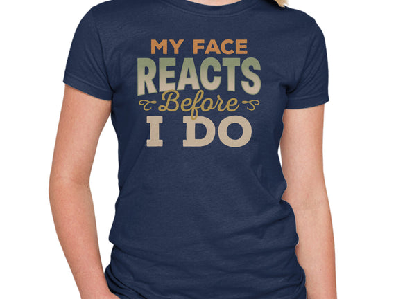 My Face Reacts Before I Do