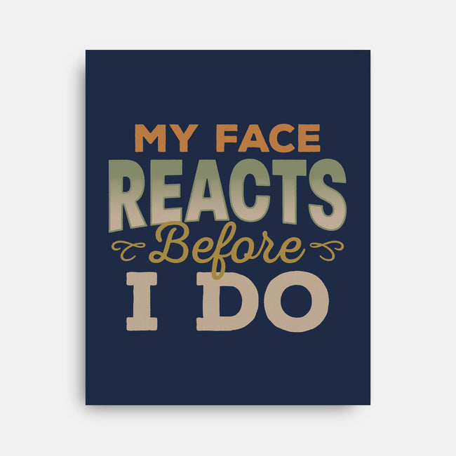 My Face Reacts Before I Do-None-Stretched-Canvas-Popnotic