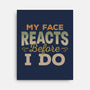 My Face Reacts Before I Do-None-Stretched-Canvas-Popnotic