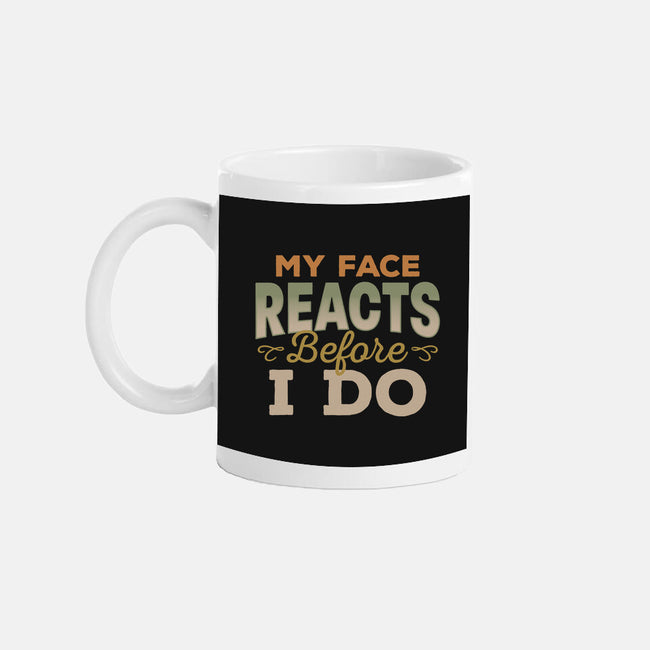 My Face Reacts Before I Do-None-Mug-Drinkware-Popnotic