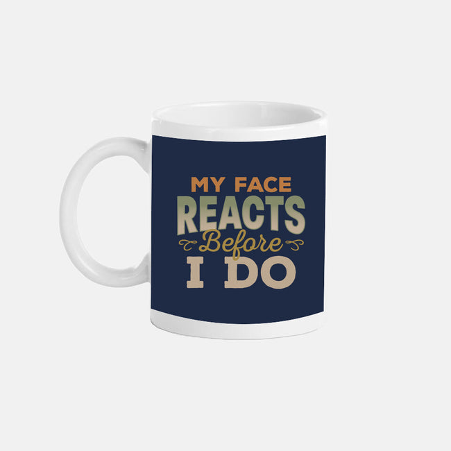 My Face Reacts Before I Do-None-Mug-Drinkware-Popnotic