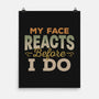 My Face Reacts Before I Do-None-Matte-Poster-Popnotic