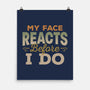 My Face Reacts Before I Do-None-Matte-Poster-Popnotic