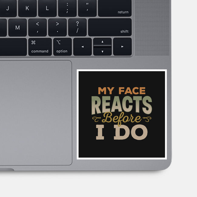 My Face Reacts Before I Do-None-Glossy-Sticker-Popnotic