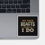 My Face Reacts Before I Do-None-Glossy-Sticker-Popnotic