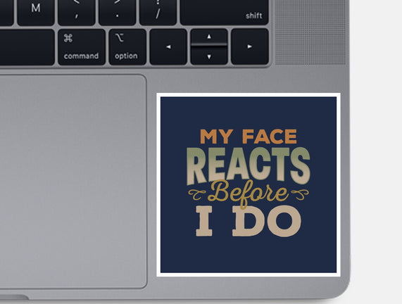 My Face Reacts Before I Do