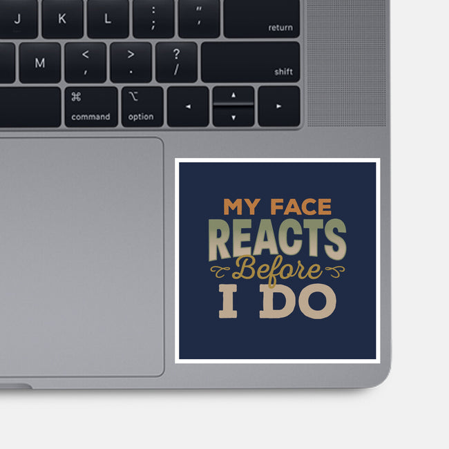 My Face Reacts Before I Do-None-Glossy-Sticker-Popnotic