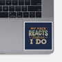 My Face Reacts Before I Do-None-Glossy-Sticker-Popnotic