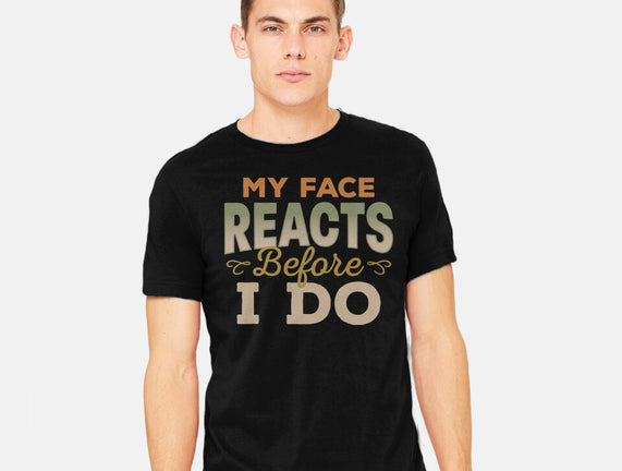 My Face Reacts Before I Do