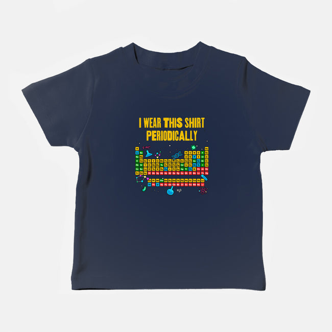 I Wear This Shirt Periodically-Baby-Basic-Tee-GoshWow
