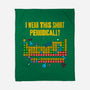 I Wear This Shirt Periodically-None-Fleece-Blanket-GoshWow